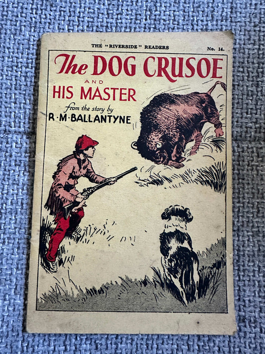 1940’s The “Riverside” Readers The Dog Crusoe & His Master (R. M. Ballantyne)retold by Constance M. Martin (Illust Atherley) Philip & Tacey Ltd) - Honeyburn Books (UK)