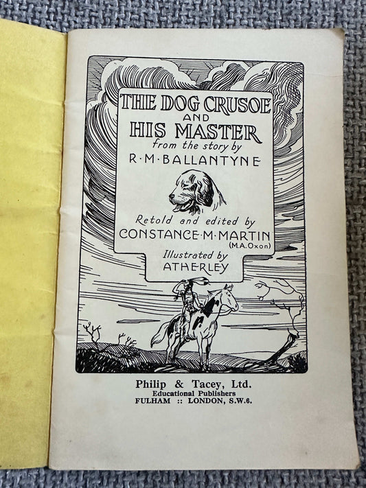 1940’s The “Riverside” Readers The Dog Crusoe & His Master (R. M. Ballantyne)retold by Constance M. Martin (Illust Atherley) Philip & Tacey Ltd) - Honeyburn Books (UK)