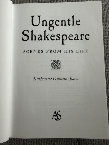 2001*1st* Ungentle Shakespeare (Scenes From His Life) Katherine Duncan-Jones (The Arden Shakespeare)