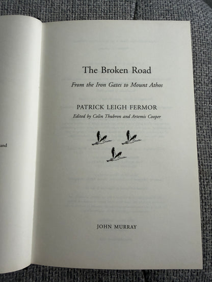2013*1st* The Broken Road From The Iron Gates To Mount Athos - Patrick Leigh-Fermor (Edited by Colin Thubron & Artemis Cooper) John Murray