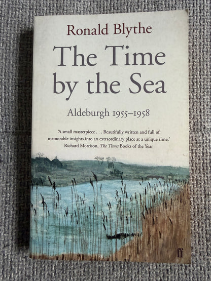 2014 The Time By The Sea Aldeburgh 1955-1958 - Ronald Blythe (Faber & Faber)