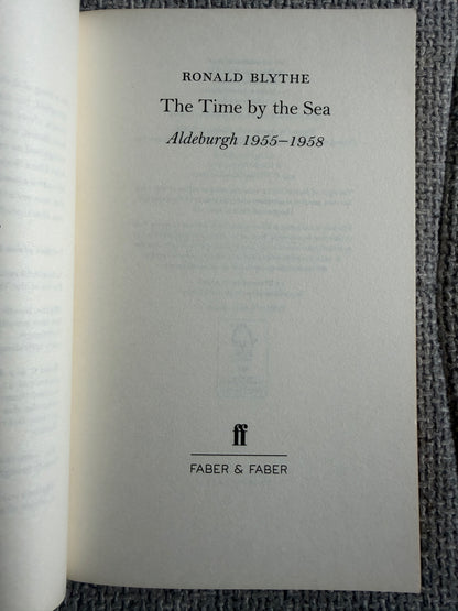 2014 The Time By The Sea Aldeburgh 1955-1958 - Ronald Blythe (Faber & Faber)