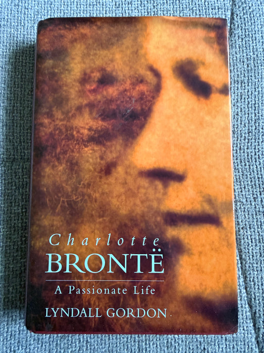 1994 Charlotte Brontë A Passionate Life - Lyndall Gordon (Chatto & Windus)