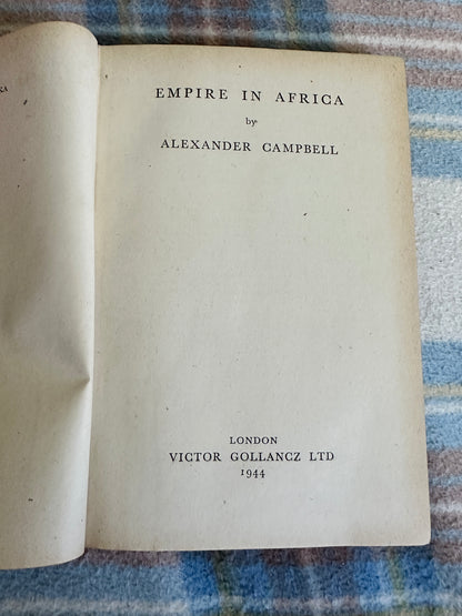 1944*1st* Empire In Africa - Alexander Campbell(Victor Gollancz) Left Book Club Edition