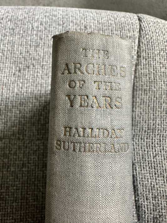 1934 The Arches Of The Years - Halliday Sutherland (Geoffrey Bles) - Honeyburn Books (UK)
