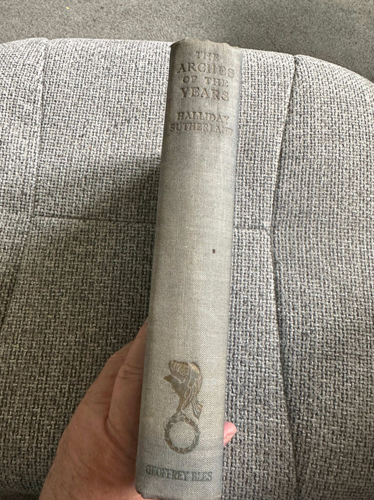 1934 The Arches Of The Years - Halliday Sutherland (Geoffrey Bles) - Honeyburn Books (UK)