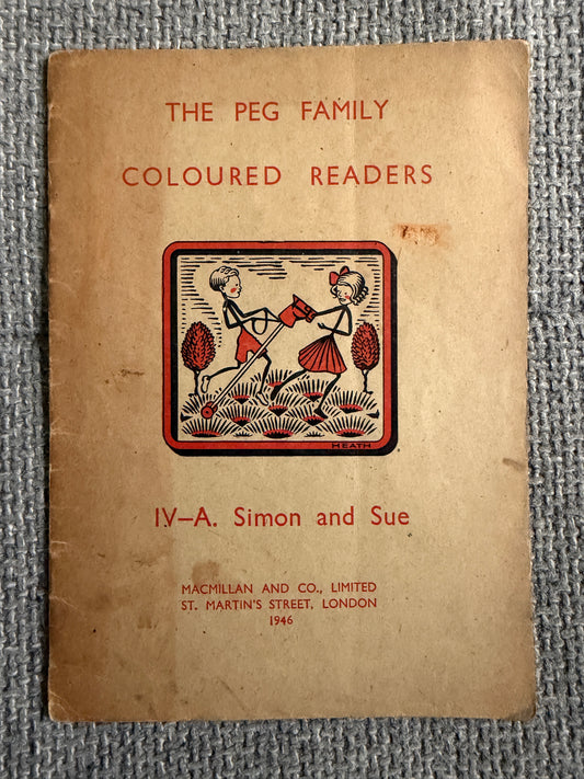 1946 The Peg Family Coloured Readers IV - A. Simon & Sue (MacMillan & Co. Ltd)