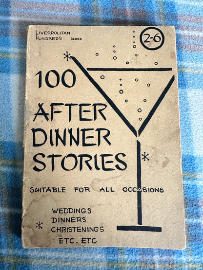 1940’s 100 After Dinner Stories Suitable For All Occasions - Liverpolitan Hundreds Series