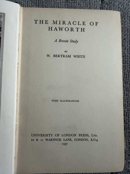 1937*1st* The Miracle Of Howarth(A Brontë Study) W. Bertram White (Universities Of London Press)
