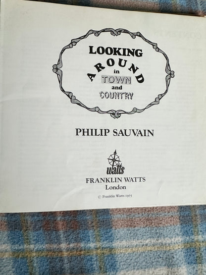 1976 Looking Around In Town & Country - Philip Sauvain(Franklin Watts Publisher)