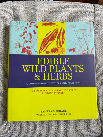 2010 Edible Wild Plants & Herbs - Pamela Michael (Christabel King painting) Grub Street Publisher