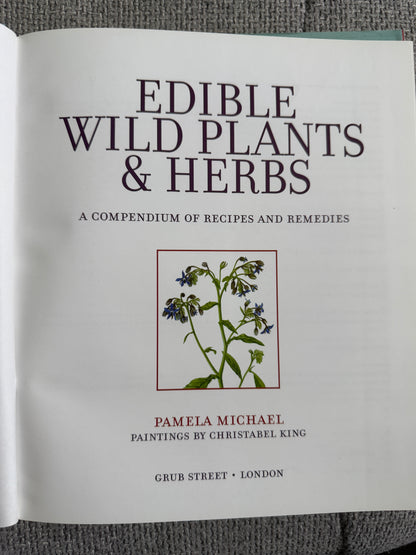 2010 Edible Wild Plants & Herbs - Pamela Michael (Christabel King painting) Grub Street Publisher