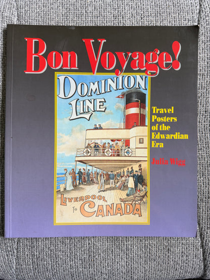 1996 Bon Voyage! Travel Posters Of The Edwardian Era - Julia Wigg (HMSO)