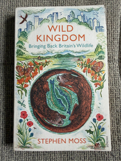 2016 Wild Kingdom Bringing Back Britain’s Wildlife - Stephen Moss (Vintage)