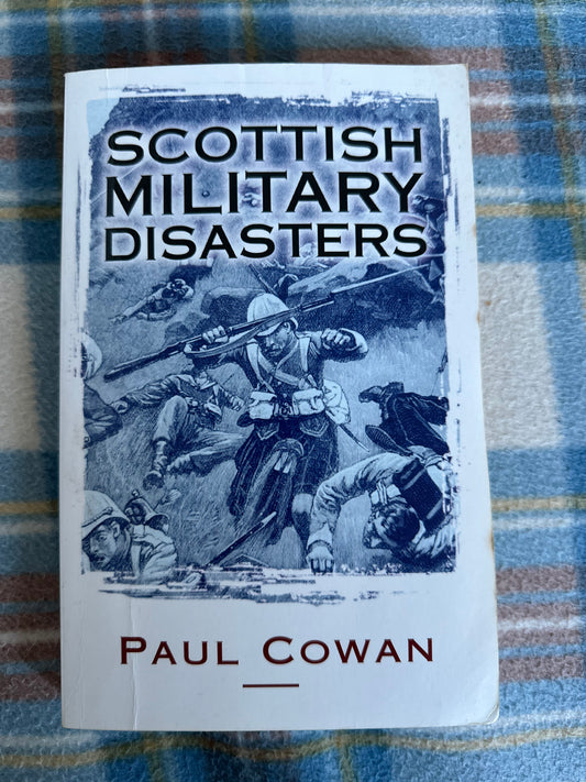 2008*1st* Scottish Military Disasters - Paul Cowan(Neil Wilson Publishing)