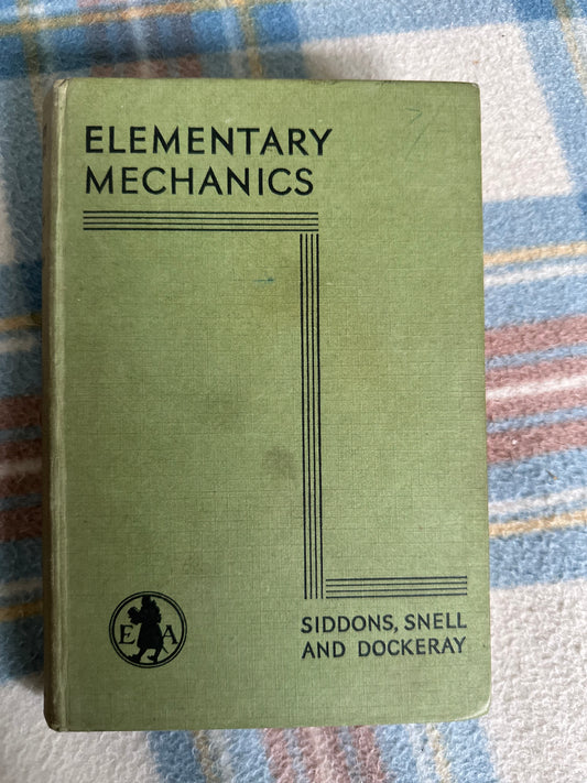 1947 Elementary Mechanics - A. W. Siddons, K.S. Snell & N. R. C. Dockeray (Edward Arnold & Co)