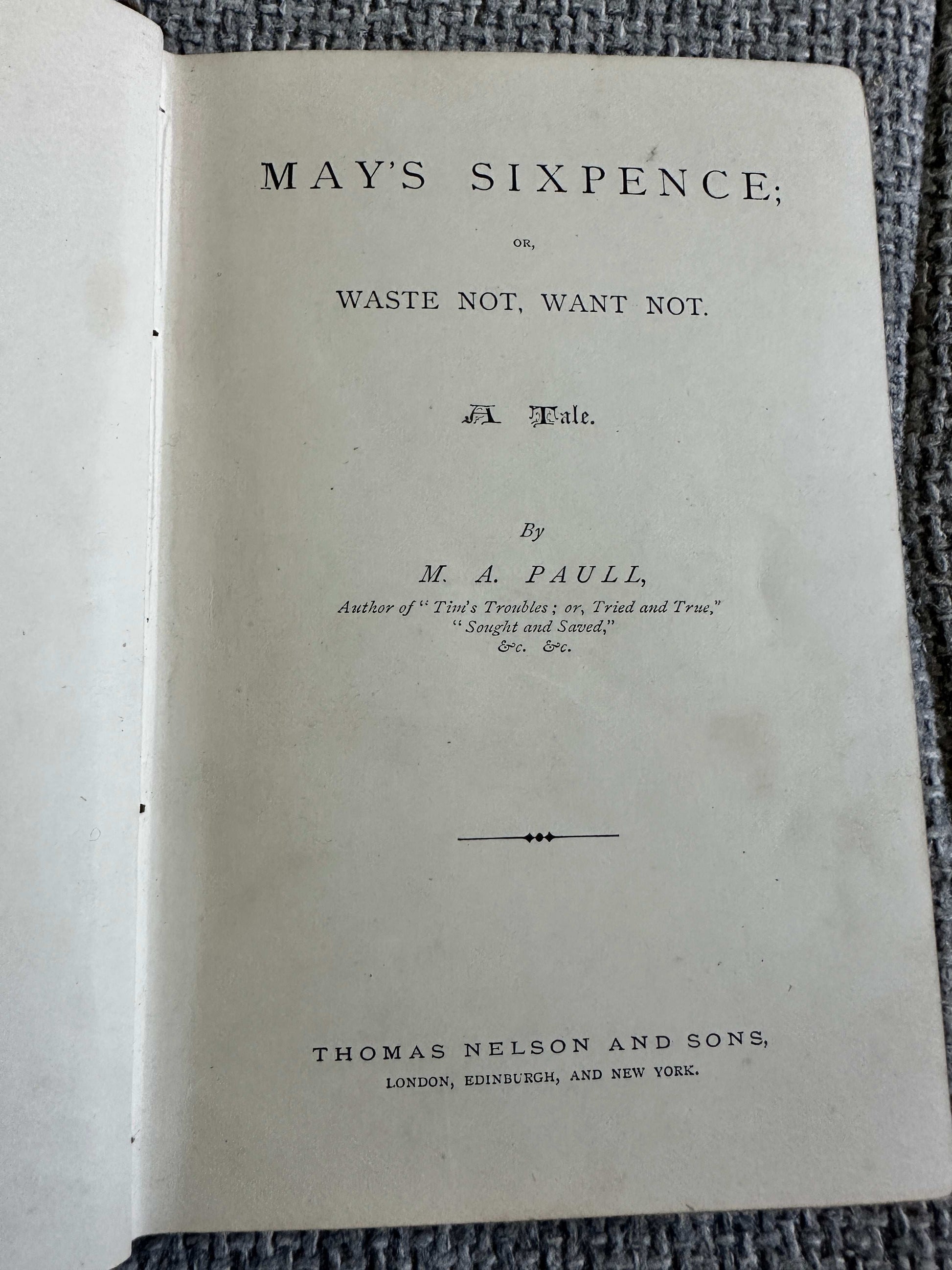 1886 May’s Sixpence Or Waste Not, Want Not - M. A. Paull (Thomas Nelson & Sons)