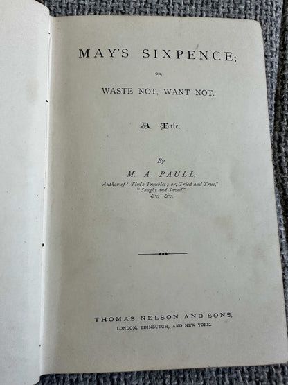 1886 May’s Sixpence Or Waste Not, Want Not - M. A. Paull (Thomas Nelson & Sons)