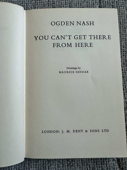 1957*1st* You Can’t Get There From Here - Ogden Nash (Maurice Sendak Illust) J. M. Dent & Sons Ltd.