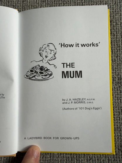 2016 The Mum (How It Works) Ladybird Series 999 - J. A. Hazeley & J. P. Morris (Ladybird Books For Grown Ups)