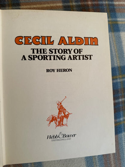 1981*1st* Cecil Aldin: The Story Of A Sporting Artist - Roy Heron(Webb & Bower Publisher)