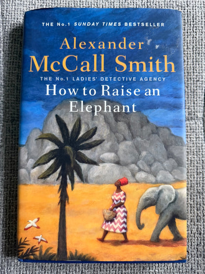 2020*1st* How To Raise An Elephant - Alexander McCall Smith (Little Brown)