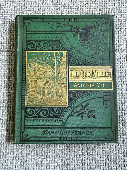 1885 The Old Miller & His Mill - Mark Guy Pearse (Charles Tresidder Illust) T. Woolmer Publisher