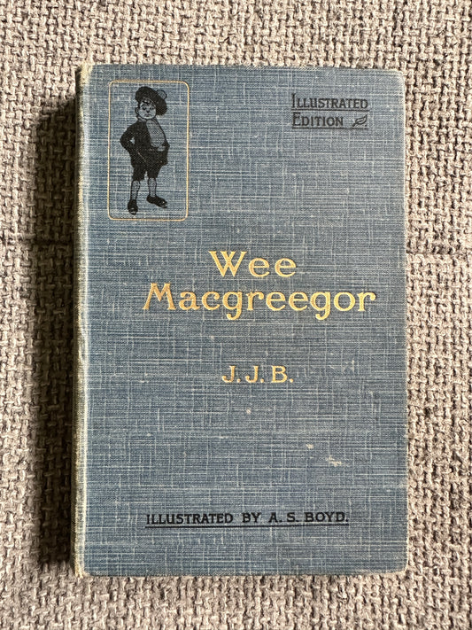 1903 Wee MacGreegor - J. J. B. (John Joy Bell) illust A. S. Boyd (The Scots Pictorial Publishing Co. Ltd.) - Honeyburn Books (UK)
