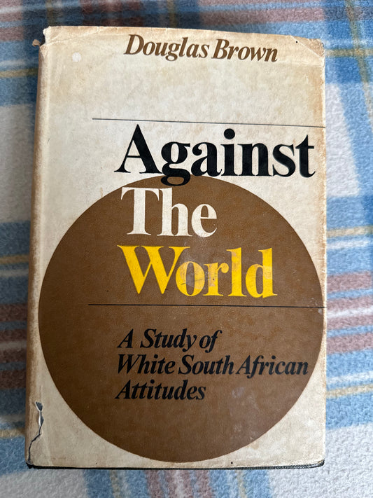 1966*1st* Against The World A Study Of White South African Attitudes by Douglas Brown(Collins)