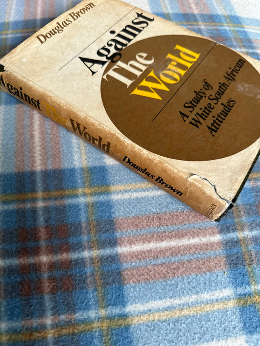 1966*1st* Against The World A Study Of White South African Attitudes by Douglas Brown(Collins) - Honeyburn Books (UK)