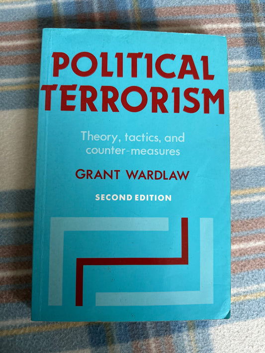 1990 Political Terrorism(Theory, Tactics & Counter Measures) Grant Wardlaw (Cambridge University Press)