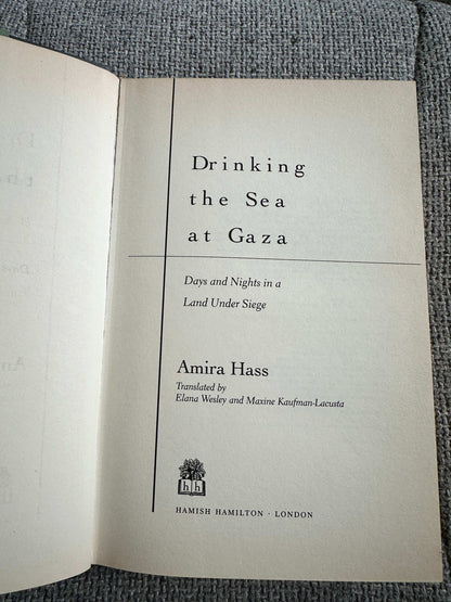 1999*1st* Drinking The Sea At Gaza: Days & Nights In A Land Under Seige - Amira Hass (Hamish Hamilton)