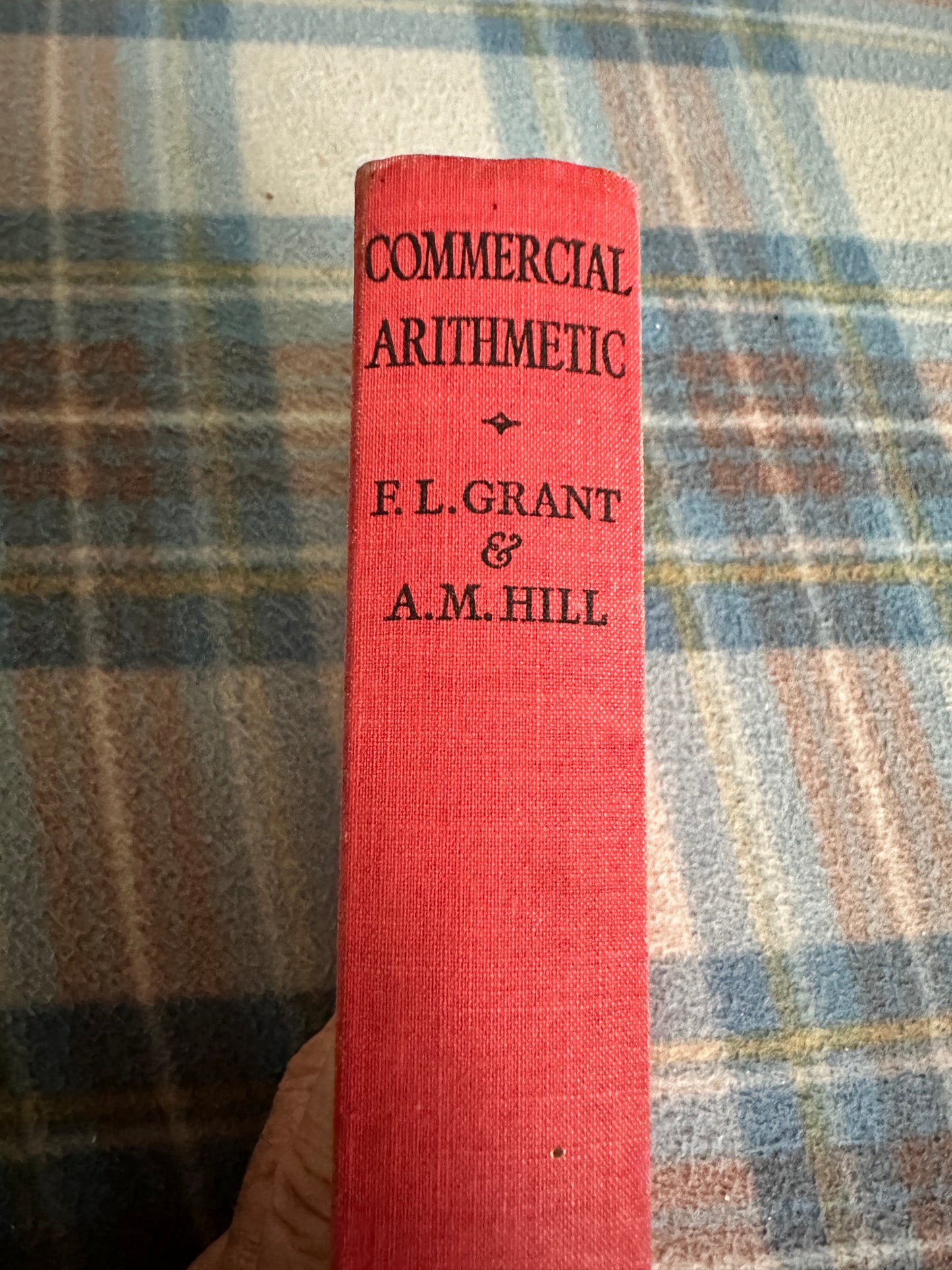 1937 Commercial Arithmetic - F.L. Grant & A.M. Hill(Longman Green & Co)