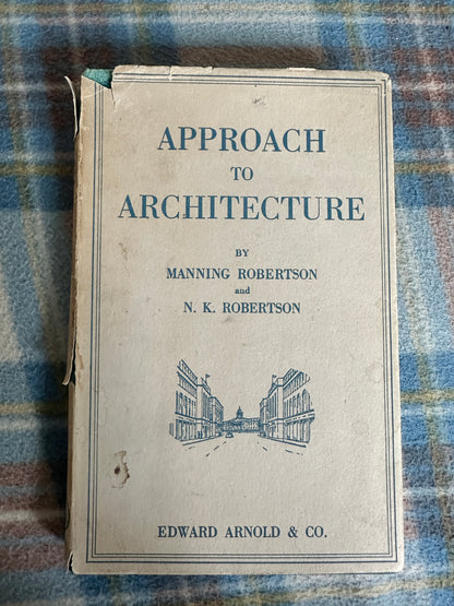 1948*1st* Approach To Architecture- Manning Robertson & N. K. Robertson (Edward Arnold & Co)