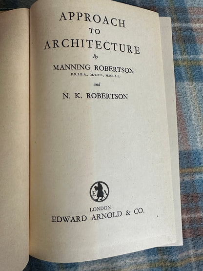 1948*1st* Approach To Architecture- Manning Robertson & N. K. Robertson (Edward Arnold & Co)