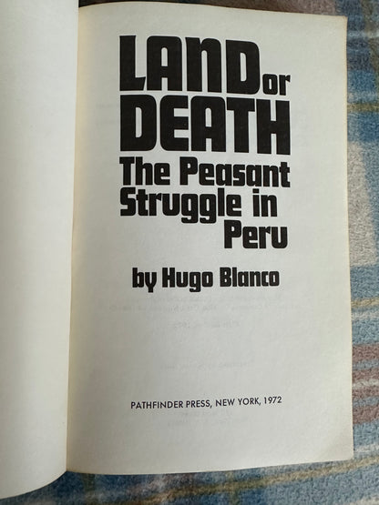 1972*1st* Land Or Death The Peasant Struggle In Peru - Hugo Blanco(Pathfinder New York)