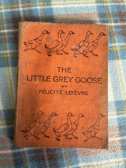 1942*1st* The Little Grey Goose - Félicité Lefévre(Freda Derrick illustration) The Richards Press