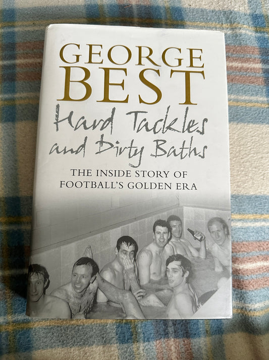 2005*1st* George Best Hard Tackles & Dirty Baths(Ebury Press)