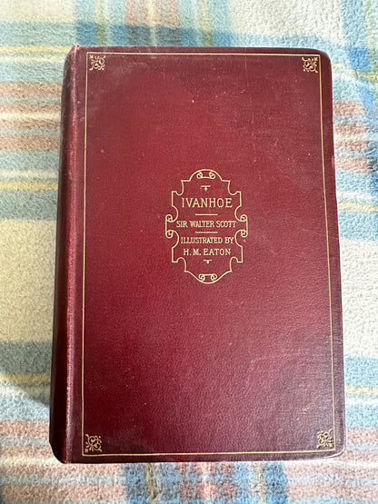 1850c Ivanhoe - Sir Walter Scott(H. M. Eaton Illust) The Walter Scott Publishing Company