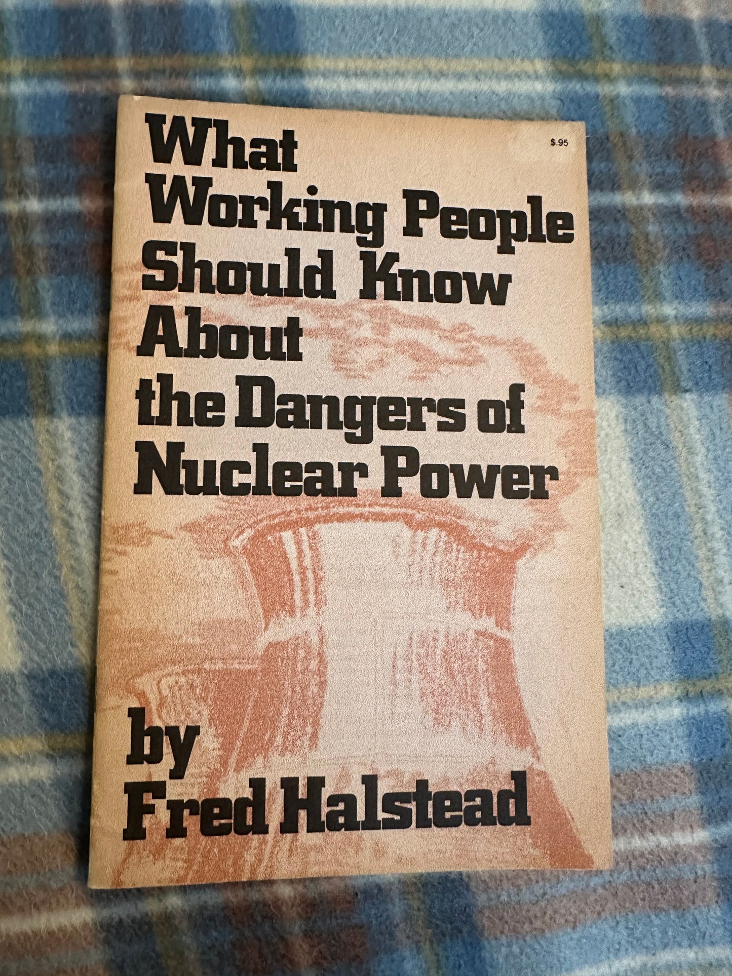 1979*1st* What Working People Should Know About The Dangers Of Nuclear Power - Fred Halstead(Pathfinder Press New York)