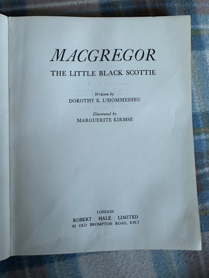 1957*1st* MacGregor The Little Black Scottie - Dorothy K. L’Hommedieu(Marguerite Kirmse illustration) Robert Hale Ltd