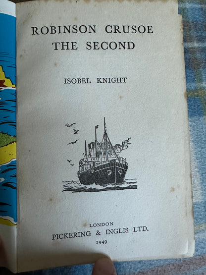 1949 Robinson Crusoe The Second - Isobel Knight(Pickering & Inglis Ltd publishers)