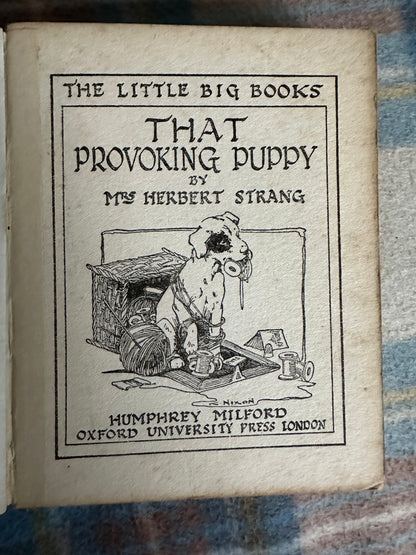 1925 That Provoking Puppy - Mrs. Herbert Strang (Newsome illustrated) The Little Big Book - Humphrey Milford Published