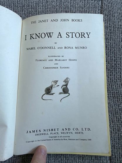 1940’s I Know A Story (Janet & John Book) Mabel O’Donnell & Rona Munro (Florence & Margaret Hoopes & Christopher Sanders) James Nisbet & Co Ltd