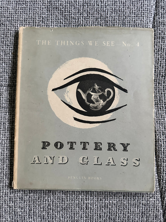 1947*1st*The Things We See no4 - Pottery & Glass - Bernard Hollowood (Penguin Books)