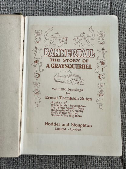 1922*1st* Bannertail The Story Of A Grey Squirrel - Ernest Thompson Seton (Hodder and Stoughton)