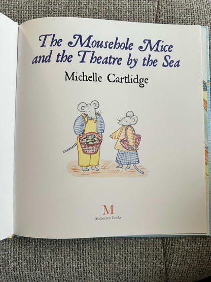 2017*Signed 1st* The Mousehole Mice & The Theatre By The Sea - Michelle Cartlidge (Mabecron Books)