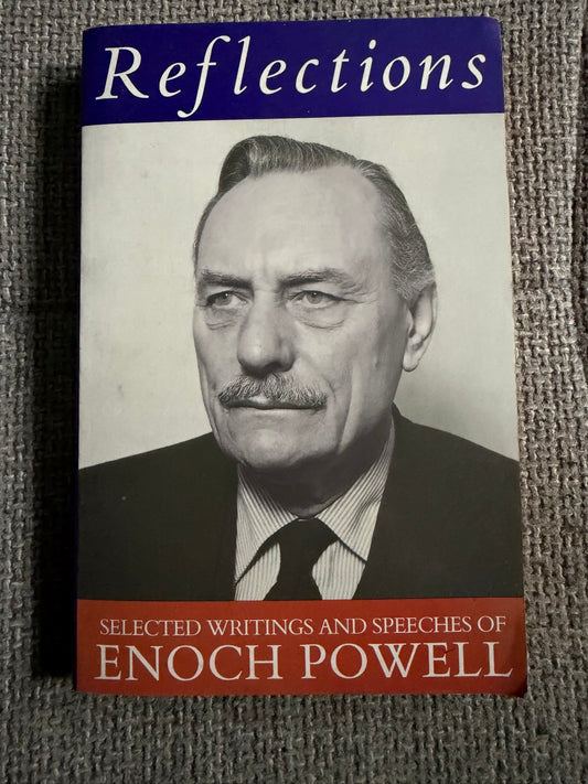 1992 Reflections Selected Writings & Speeches of Enoch Powell edited by Rex Collings (Bellew Publishing)
