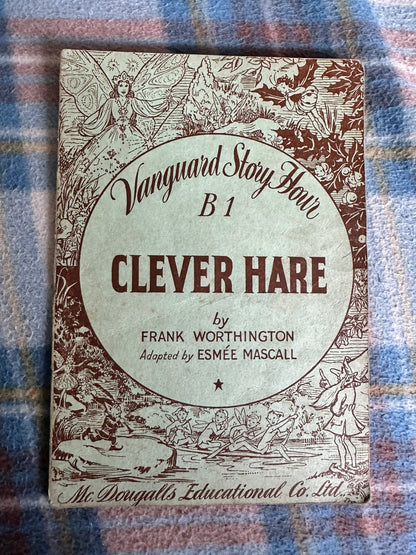 1951 Clever Hare(Vanguard Story Hour B1) Frank Worthington adapted by Esmée Mascall(Ethel C. Brisley illustration) McDougalls Educational Co. Ltd.