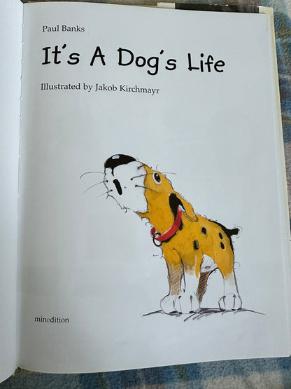 2005*1st* It’s A Dog’s Life - Paul Banks(Jakob Kirchmayr illustration) Minedition publishers